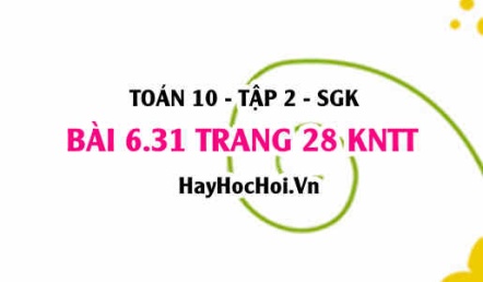 Bài 6.31 trang 28 Toán 10 tập 2 Kết nối tri thức
